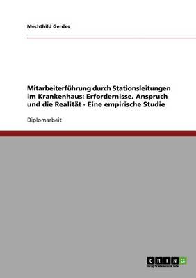 Mitarbeiterfuhrung Durch Stationsleitungen Im Krankenhaus. Erfordernisse, Anspruch Und Die Realitat (Paperback)
