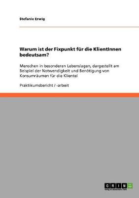 Warum Ist Der Fixpunkt Fur Die Klientinnen Bedeutsam? (Paperback)