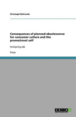 Consequences of Planned Obsolescence for Consumer Culture and the Promotional Self (Paperback)