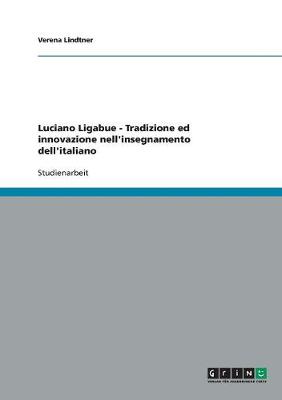Luciano Ligabue - Tradizione Ed Innovazione Nell'insegnamento Dell'italiano (Paperback)