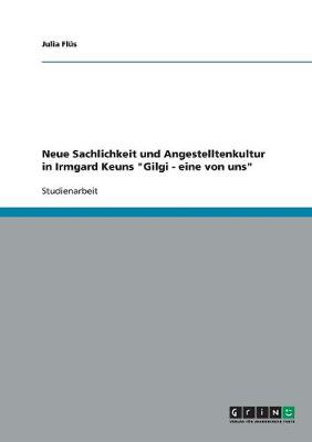 Neue Sachlichkeit Und Angestelltenkultur in Irmgard Keuns "Gilgi - Eine Von Uns" (Paperback)