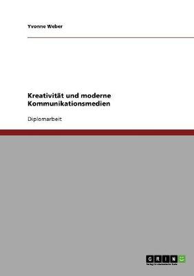 Kreativitat Und Moderne Kommunikationsmedien (Paperback)