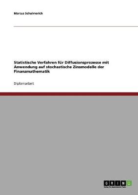 Statistische Verfahren Fur Diffusionsprozesse Mit Anwendung Auf Stochastische Zinsmodelle Der Finanzmathematik (Paperback)