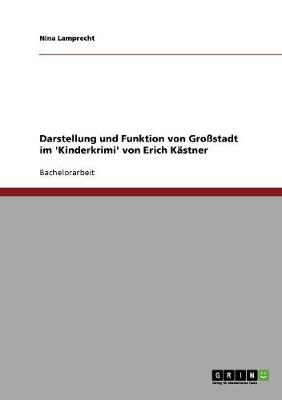 Darstellung Und Funktion Von Grostadt Im 'Kinderkrimi' Von Erich Kastner (Paperback)