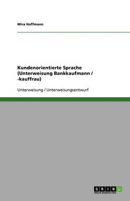 Kundenorientierte Sprache (Unterweisung Bankkaufmann / -Kauffrau) (Paperback)