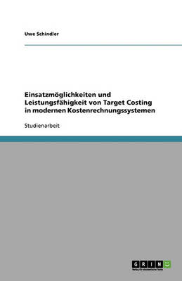 Einsatzmoglichkeiten Und Leistungsfahigkeit Von Target Costing in Modernen Kostenrechnungssystemen (Paperback)