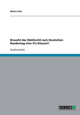 Braucht Das Wahlrecht Zum Deutschen Bundestag Eine 5%-Klausel? (Paperback)