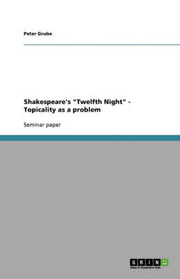 Shakespeare's 'Twelfth Night': Topicality as a Problem (Paperback)