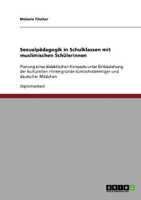 Sexualpadagogik in Schulklassen Mit Muslimischen Schulerinnen (Paperback)