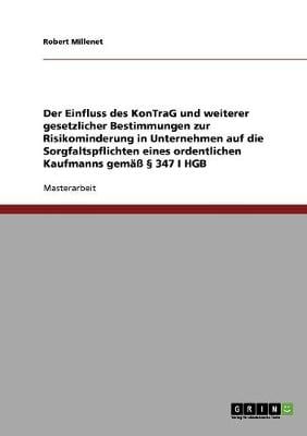 Der Einfluss Des Kontrag Und Weiterer Gesetzlicher Bestimmungen Zur Risikominderung in Unternehmen Auf Die Sorgfaltspflichten Eines Ordentlichen Kaufmanns Gema 347 I Hgb (Paperback)