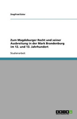 Zum Magdeburger Recht Und Seiner Ausbreitung in Der Mark Brandenburg Im 12. Und 13. Jahrhundert (Paperback)