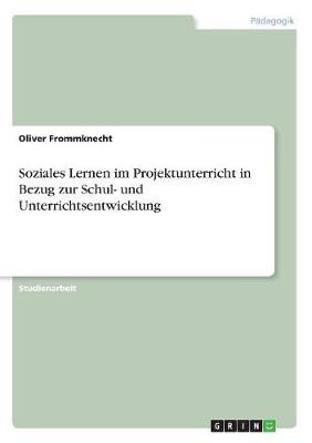 Soziales Lernen Im Projektunterricht in Bezug Zur Schul- Und Unterrichtsentwicklung (Paperback)