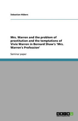Mrs. Warren and the Problem of Prostitution and the Temptations of Vivie Warren in Bernard Shaw's 'Mrs. Warren's Profession' (Paperback)