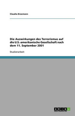 Die Auswirkungen Des Terrorismus Auf Die U.S.-Amerikanische Gesellschaft Nach Dem 11. September 2001 (Paperback)