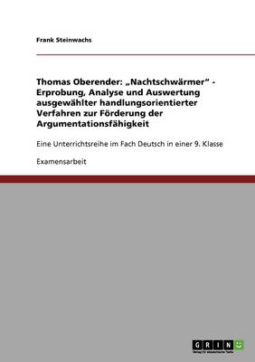 Thomas Oberender: "Nachtschwarmer." Erprobung, Analyse Und Auswertung Ausgewahlter Handlungsorientierter Verfahren Zur Forderung Der Argumentationsfahigkeit (Paperback)
