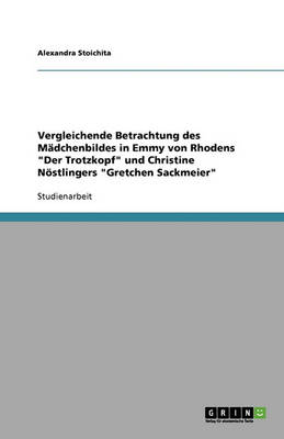 Das Madchenbild in Emmy Von Rhodens "Der Trotzkopf" Und Christine Nostlingers "Gretchen Sackmeier" (Paperback)