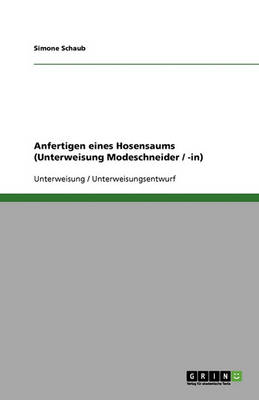 Anfertigen Eines Hosensaums (Unterweisung Modeschneider / -In) (Paperback)