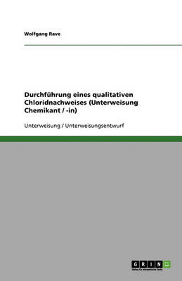 Durchfuhrung Eines Qualitativen Chloridnachweises (Unterweisung Chemikant / -In) (Paperback)