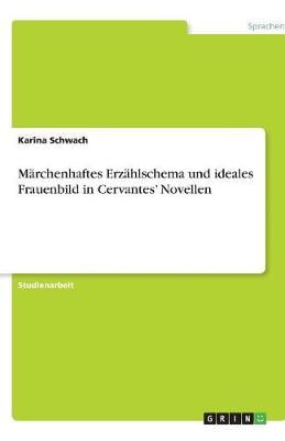 Marchenhaftes Erzahlschema Und Ideales Frauenbild in Cervantes' Novellen (Paperback)