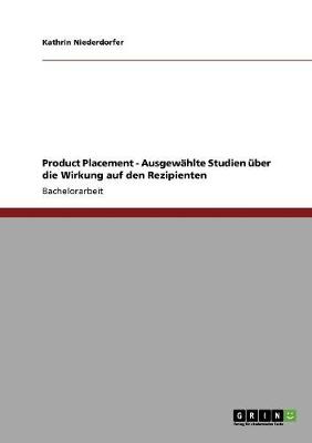 Product Placement. Ausgewahlte Studien Uber Die Wirkung Auf Den Rezipienten (Paperback)