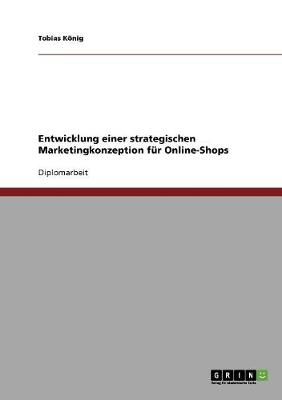 Entwicklung Einer Strategischen Marketingkonzeption Fur Online-Shops (Paperback)