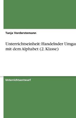 Unterrichtseinheit: Handelnder Umgang Mit Dem Alphabet (2. Klasse) (Paperback)