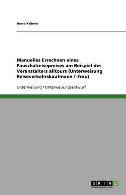 Manuelles Errechnen Eines Pauschalreisepreises Am Beispiel Des Veranstalters Alltours (Unterweisung Reiseverkehrskaufmann / -Frau) (Paperback)