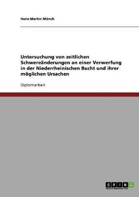 Untersuchung Von Zeitlichen Schwere�nderungen an Einer Verwerfung in Der Niederrheinischen Bucht Und Ihrer M�glichen Ursachen (Paperback)