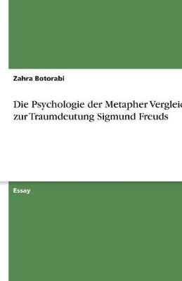 Die Psychologie Der Metapher Vergleich Zur Traumdeutung Sigmund Freuds (Paperback)