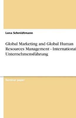 Global Marketing and Global Human Resources Management - Internationale Unternehmensfuhrung (Paperback)