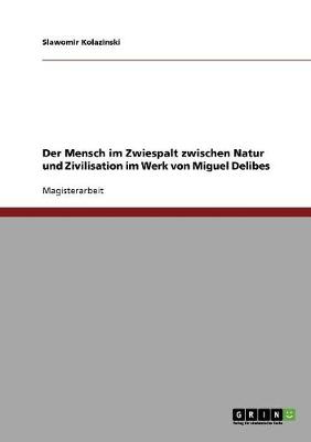 Der Mensch Im Zwiespalt Zwischen Natur Und Zivilisation Im Werk Von Miguel Delibes (Paperback)