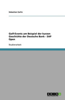 Golf-Events Am Beispiel Der Kurzen Geschichte Der Deutsche Bank: SAP Open (Paperback)