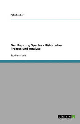 Der Ursprung Spartas: Historischer Prozess Und Analyse (Paperback)