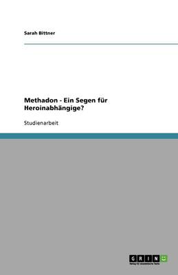 Methadon - Ein Segen Fur Heroinabhangige? (Paperback)