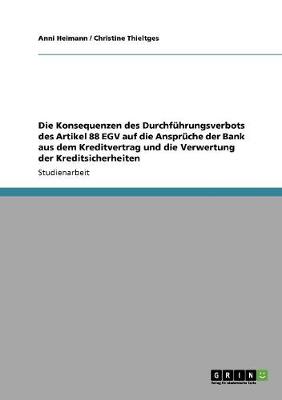 Die Konsequenzen Des Durchfuhrungsverbots Des Artikel 88 Egv Auf Die Anspruche Der Bank Aus Dem Kreditvertrag Und Die Verwertung Der Kreditsicherheiten (Paperback)