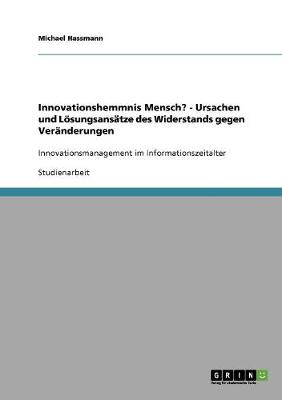 Innovationshemmnis Mensch? - Ursachen Und Losungsansatze Des Widerstands Gegen Veranderungen (Paperback)