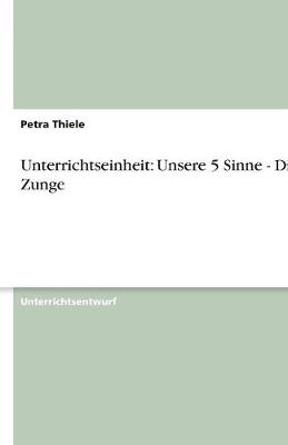 Unterrichtseinheit: Unsere 5 Sinne - Die Zunge (Paperback)