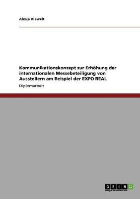 Kommunikationskonzept Zur Erhohung Der Internationalen Messebeteiligung Von Ausstellern Am Beispiel Der Expo Real (Paperback)