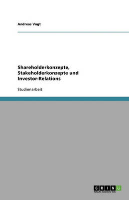 Shareholderkonzepte, Stakeholderkonzepte Und Investor-Relations (Paperback)