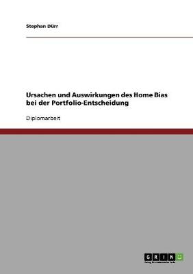 Ursachen Und Auswirkungen Des Home Bias Bei Der Portfolio-Entscheidung (Paperback)