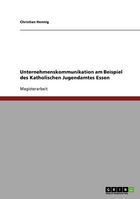Unternehmenskommunikation Am Beispiel Des Katholischen Jugendamtes Essen (Paperback)