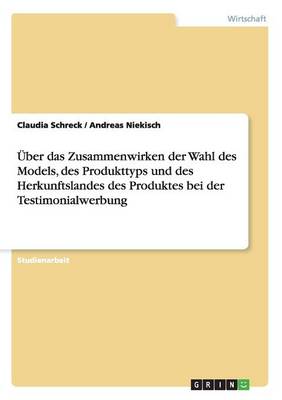 Uber Das Zusammenwirken Der Wahl Des Models, Des Produkttyps Und Des Herkunftslandes Des Produktes Bei Der Testimonialwerbung (Paperback)