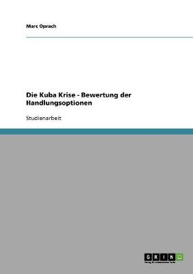 Die Kuba Krise - Bewertung Der Handlungsoptionen (Paperback)