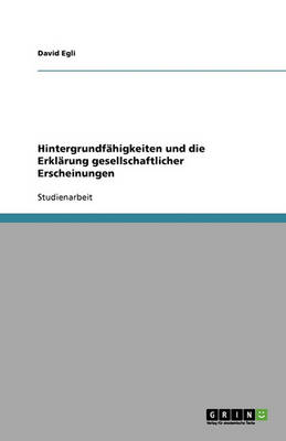 Hintergrundfahigkeiten Und Die Erklarung Gesellschaftlicher Erscheinungen (Paperback)
