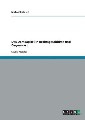 Das Domkapitel in Rechtsgeschichte Und Gegenwart (Paperback)