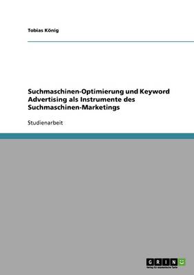 Suchmaschinen-Optimierung Und Keyword Advertising ALS Instrumente Des Suchmaschinen-Marketings (Paperback)