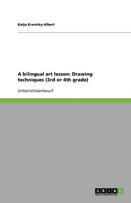 A Bilingual Art Lesson: Drawing Techniques (3rd or 4th Grade) (Paperback)