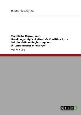 Rechtliche Risiken Und Handlungsm glichkeiten F r Kreditinstitute Bei Der Aktiven Begleitung Von Unternehmenssanierungen (Paperback)