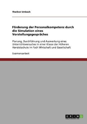 Forderung Der Personalkompetenz Durch Die Simulation Eines Vorstellungsgespraches (Paperback)