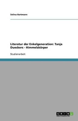Literatur Der Enkelgeneration: Tanja Dueckers - Himmelskorper (Paperback)